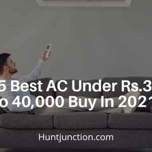 Top 25 Best AC Under Rs.30,000 to Under Rs.40,000 buy in 2021